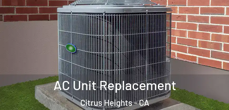 AC Unit Replacement Citrus Heights - CA