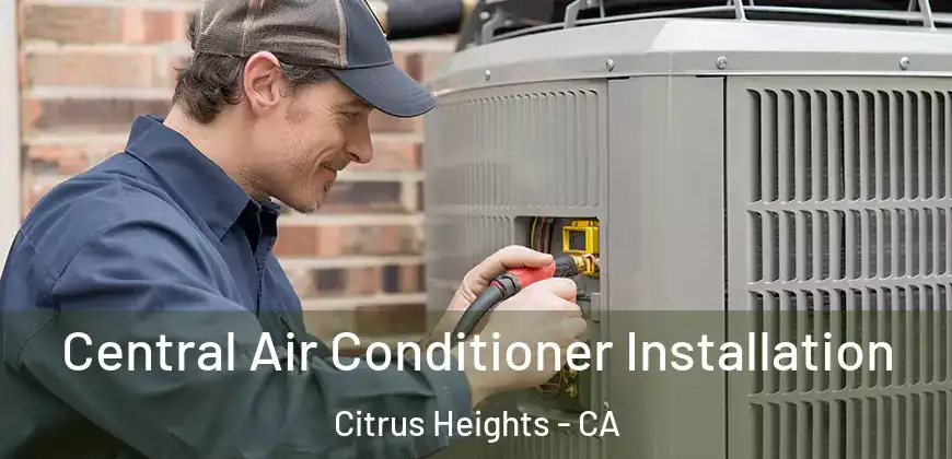 Central Air Conditioner Installation Citrus Heights - CA