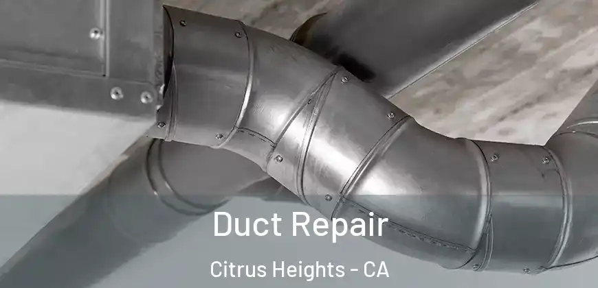 Duct Repair Citrus Heights - CA